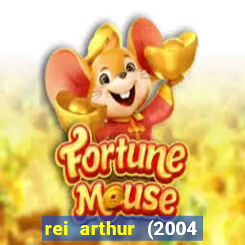 rei arthur (2004 assistir online)